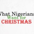 What Nigerians want for Christmas |Ikejabird.com
